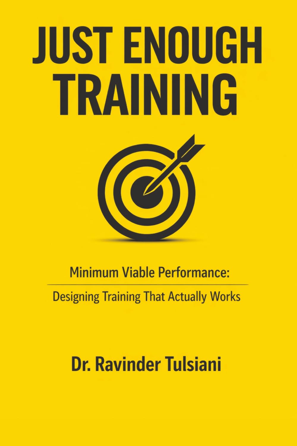 JUST ENOUGH TRAINING: Minimum Viable Performance: Designing Training That Actually Works