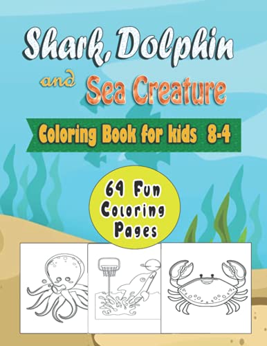 Shark, Dolphin and Sea Creature Coloring Book for Kids Ages 4-8 | 64 Fun Coloring Pages: A Fun Activity Book For 4-8