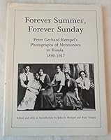 Forever summer, forever Sunday: Peter Gerhard Rempel's photographs of Mennonites in Russia, 1890-1917 0920446086 Book Cover