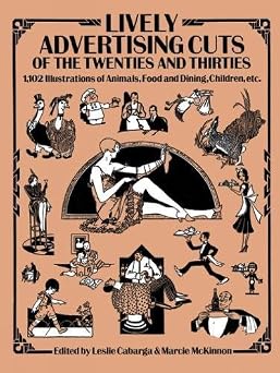 Lively Advertising Cuts of the Twenties and Thirties: 1,102 Illustrations of Animals, Food and Dining, Children, etc.-Wow! eBook