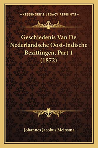 Geschiedenis Van De Nederlandsche Oost-Indische Bezittingen, Part 1 (1872) (Chinese Edition)