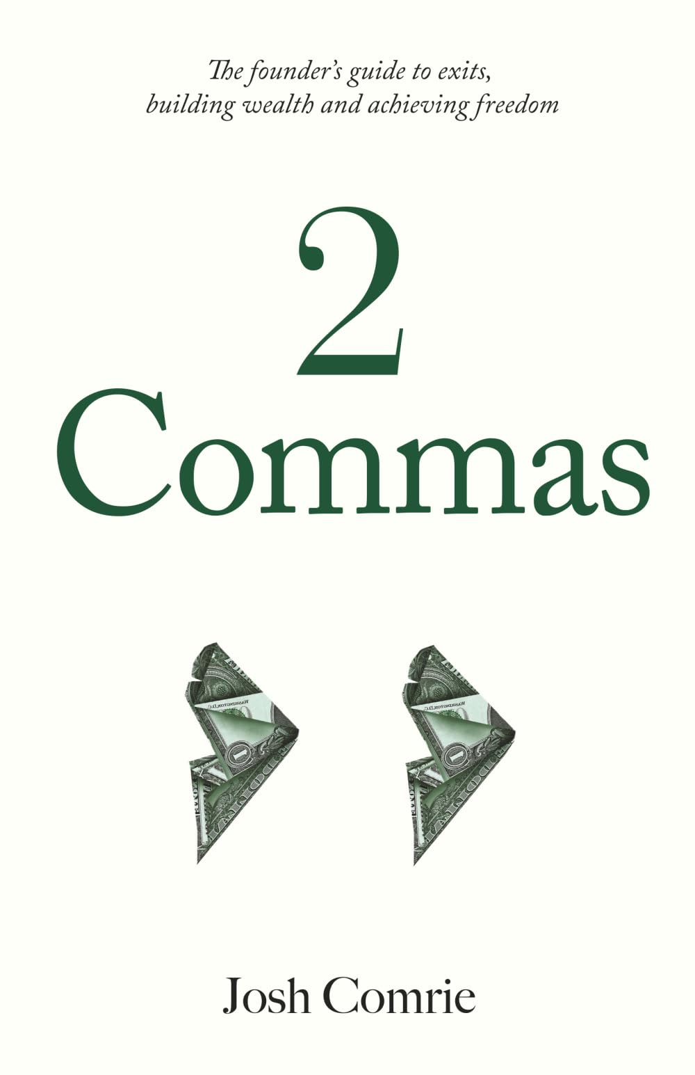 2 Commas: The founder's guide to exits, building wealth and achieving freedom