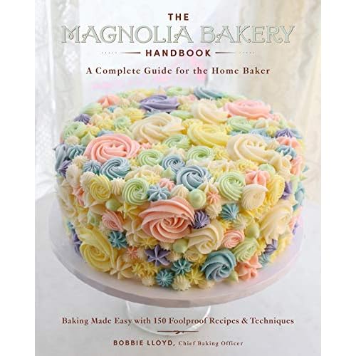 The Magnolia Bakery Handbook: A Complete Guide for the Home Baker ― A Beautifully Photographed Dessert Cookbook