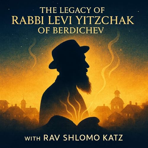 Page de couverture de The Legacy of Rabbi Levi Yitzchak of Berdichev with Rav Shlomo Katz