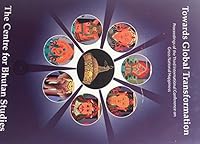 Towards Global Transformation Proceedings of the Third International Conference on Gross National Happiness 9993614424 Book Cover