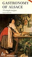 Gastronomy of Alsace 75 Simple Recipes Volume 1 B001FW0HRS Book Cover