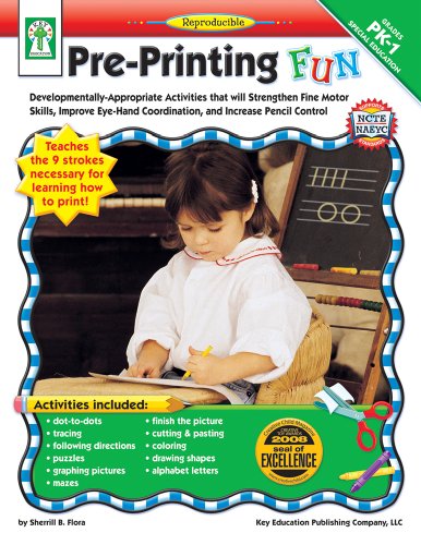 Pre-Printing FUN, Grades PK - 1: Developmentally-Appropriate Activities that will Strengthen Fine Motor Skills, Improve Eye-Hand Coordination, and Increase Pencil Control