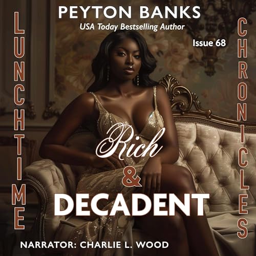 Lunchtime Chronicles: Rich &amp;amp; Decadent by Peyton Banks, Lunchtime Chronicles episode artwork