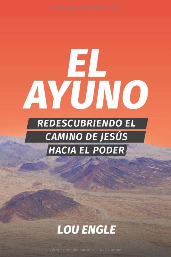 El ayuno: Redescubriendo el camino de Jesús hacia el poder