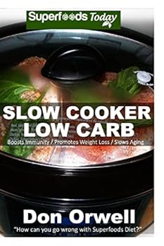 Slow Cooker Low Carb: Over 90+ Low Carb Slow Cooker Meals, Dump Dinners Recipes, Quick & Easy Cooking Recipes, Antioxidants & Phytochemicals, Soups Stews and Chilis, Slow Cooker Recipes
