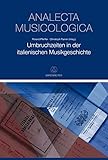  Umbruchzeiten in der italienischen Musikgeschichte (Analecta Musicologica, Band 50) (Analecta musicologica: Veröffentlichungen der ... des Deutschen Historischen Instituts in Rom)