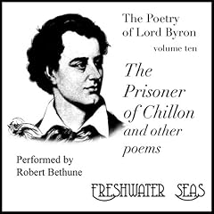 The Poetry of Lord Byron, Volume X: The Prisoner of Chillon and Other Poems Audiolibro Por Lord Byron arte de portada