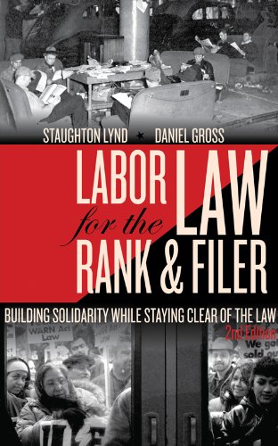 Labor Law for the Rank & Filer: Building Solidarity While Staying Clear of the Law Labor Law for the Rank & Filer: Building Solidarity While Staying Clear of the Law