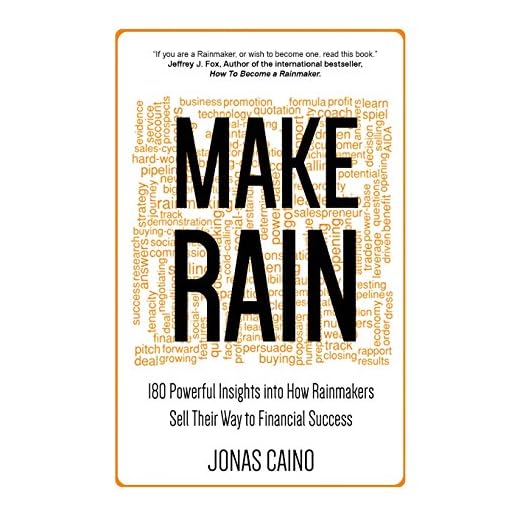Make Rain: 180 Powerful Insights Into How Rainmakers Sell Their Way to Financial Success