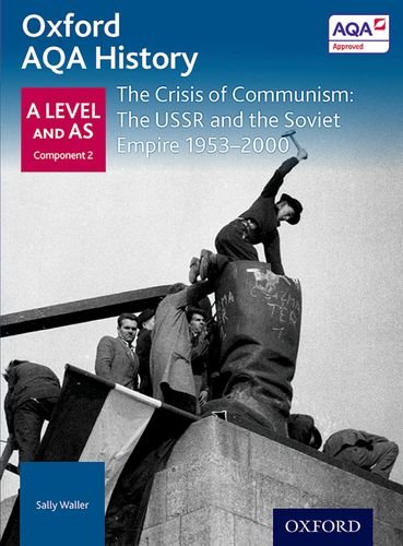 The Crisis of Communism: The USSR and the Soviet Empire 1953-2000 (Oxford A Level History for AQA)