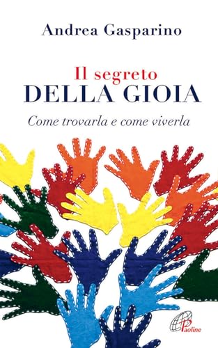 Il segreto della gioia. Come trovarla e come viver