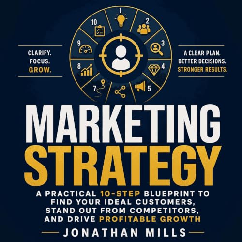 『Marketing Strategy: A Practical 10-Step Blueprint to Find Your Ideal Customers, Stand Out From Competitors, and Drive Profit