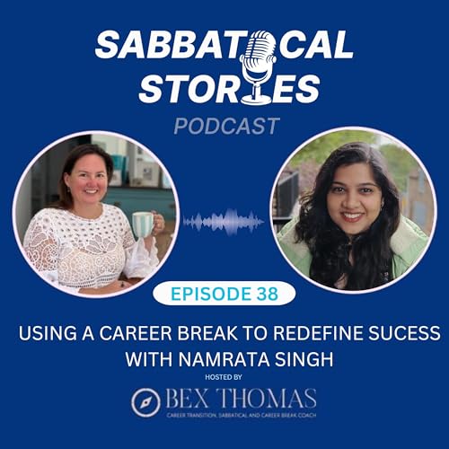 Using a Career Break to Redefine Success: Cultural Expectations, Sabbaticals & Life Chapters with Namrata Singh