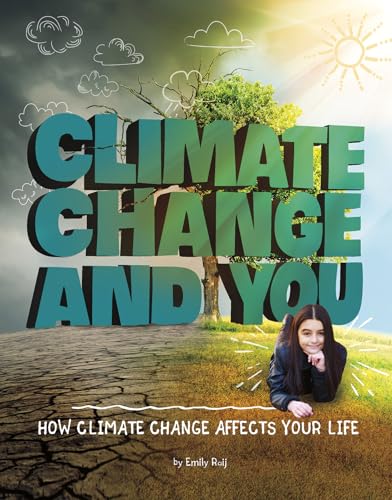 Climate Change and You: How Climate Change Affects Your Life (Weather and Climate)