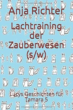 Lachtraining der Zauberwesen (s/w) : Lucys Geschichten F?r Tamara 5