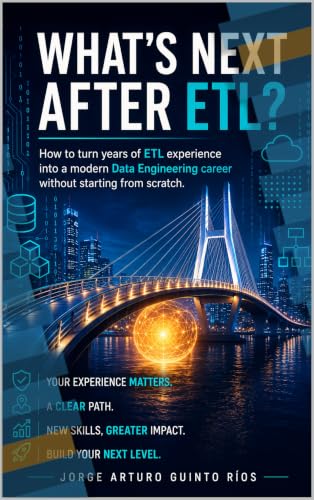 What’s Next After ETL?: How to turn years of ETL experience into a modern Data Engineering career without starting from scratch (English Edition)
