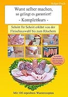 Wurst selber machen, so gelingt es garantiert!: Schritt für Schritt erklärt von der Fleischauswahl bis zum Räuchern 3981893913 Book Cover