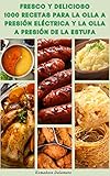  Fresco Y Delicioso 1000 Recetas Para La Olla A Presión Eléctrica Y La Olla A Presión De La Estufa : Recetas Para Sopa, Salsas, Mariscos, Aves De Corral, Carne De Res, Arroz, Granos, Pasta, Verduras