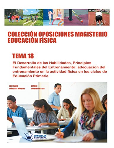 Colección Oposiciones Magisterio Educación Física. Tema 18: El desarrollo de las habilidades. Principios fundamentales del entrenamiento. Adecuación ... de educación primaria. (Spanish Edition)