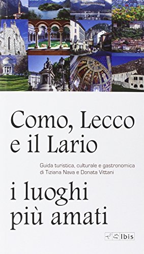  Como, Lecco e il Lario: i luoghi più amati. Guida turistica, culturale e gastronomica