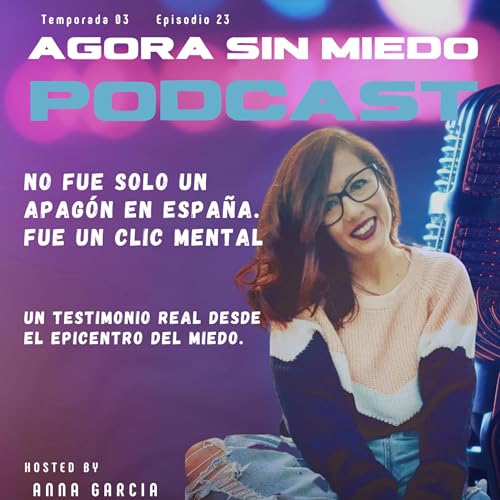 T3 EP23 🎙️ Apag&oacute;n en Espa&ntilde;a: El d&iacute;a que mi mente hizo clic⚡️. (Testimonio real desde el epicentro del miedo y la ansiedad)