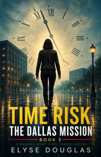Time Risk 5: The Dallas Mission: A Time Travel Mystery and Historical Adventure (Book 5 of the Time Risk Series)