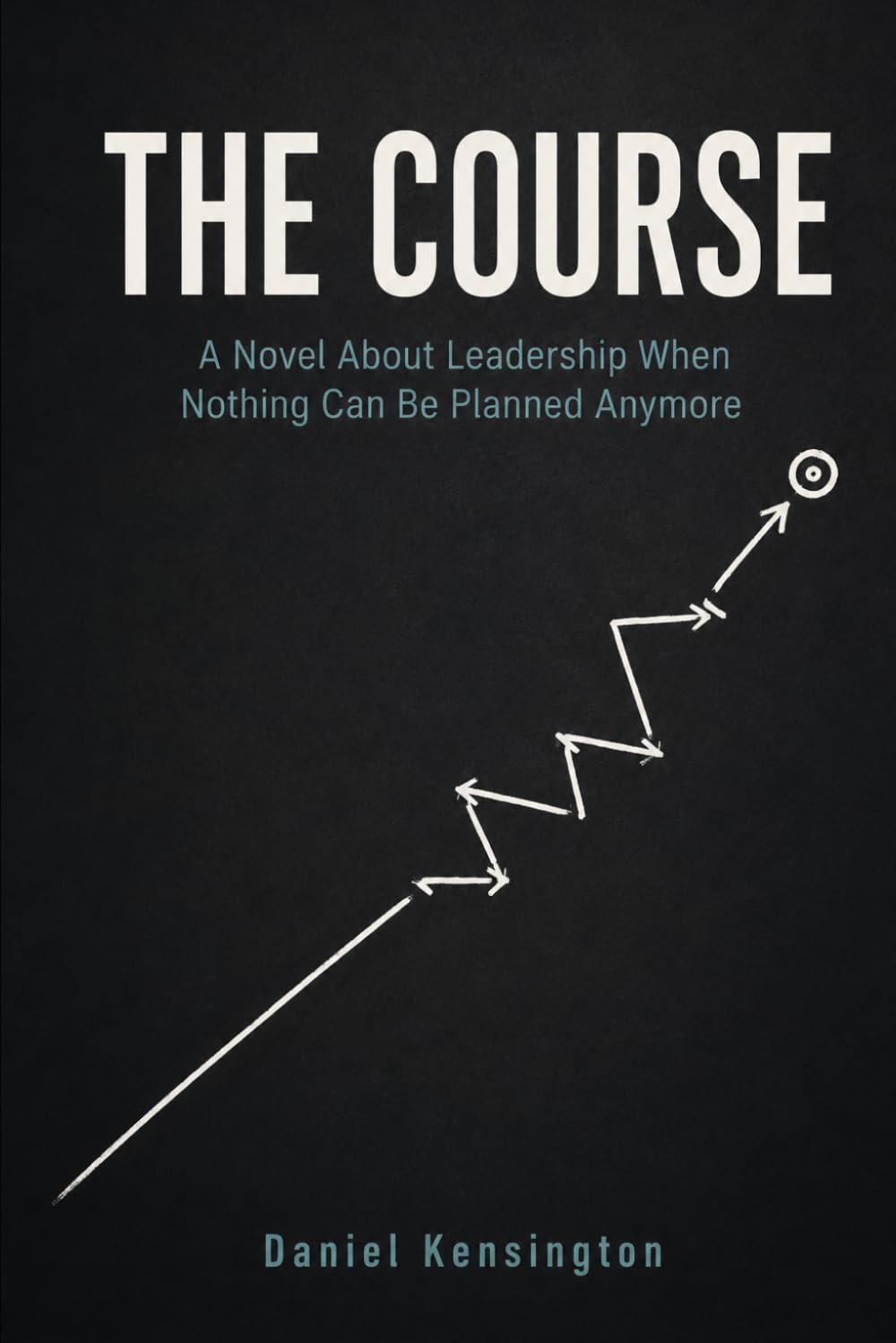 The Course: A Novel About Leadership When Nothing Can Be Planned Anymore (Businessroman)