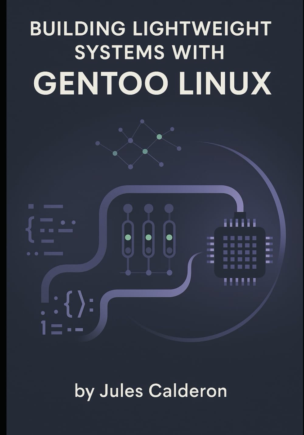 BUILDING LIGHTWEIGHT SYSTEMS WITH GENTOO LINUX: Master Portage, USE flags, and kernel configuration for minimal, optimized installations