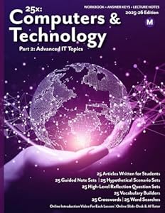 25x: Computers & Technology - Part 2 - MS: Full workbook plus answer keys and lecture notes. (25x Computers, Technology, AI, and Robotics for Middle School Learners)
