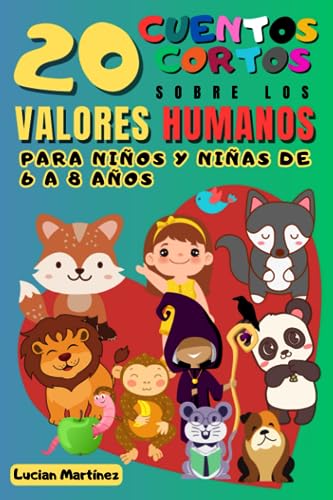 20 Cuentos Infantiles Cortos Sobre Los Valores Humanos para Niños y Niñas de 6 a 8 años de Edad: 97 páginas a color (Spanish Edition)