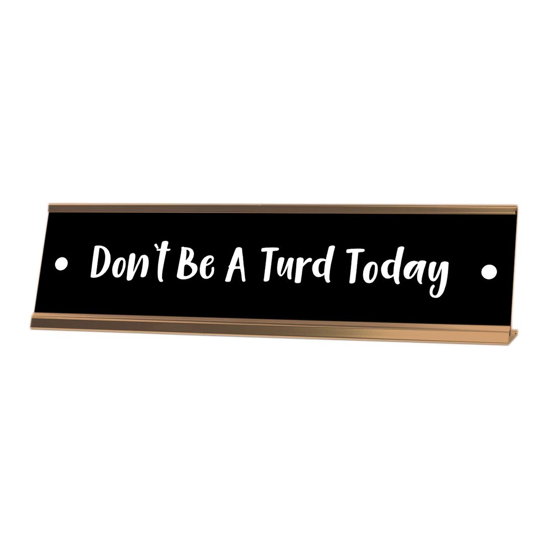 Don't Be A Turd Today Desk Sign, Novelty nameplate (2 x 8")