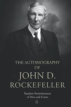 The Autobiography of John D. Rockefeller Random Reminiscences of Man and Events