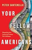 Your Fellow Americans: Dispatches from Across the Country We Call Home