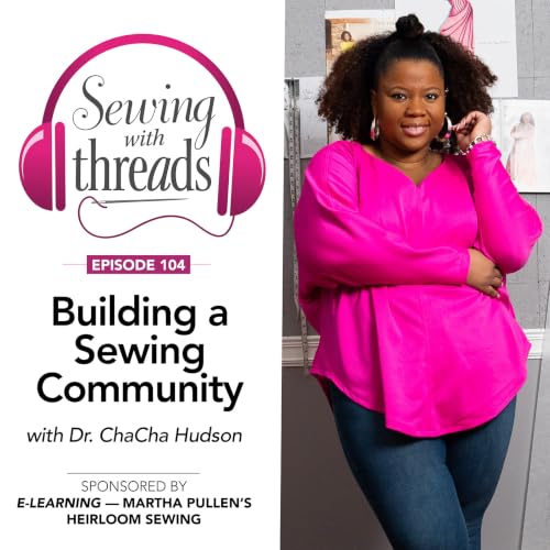 Building a Sewing Community, with Dr. ChaCha Hudson | Episode 104