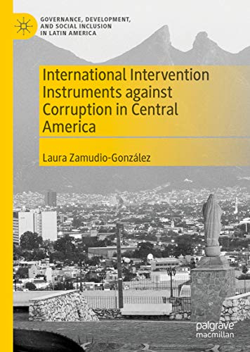 International Intervention Instruments against Corruption in Central America (Governance, Development, and Social Inclusion in Latin America) (English Edition)