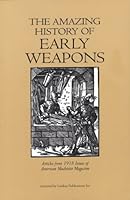 The Amazing History of Early Weapons: Guns, Submarines, Torpedos, Tanks 1559183977 Book Cover