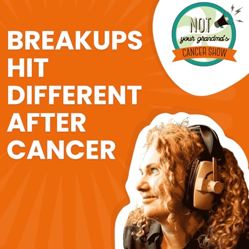 Breakups hit different after a cancer diagnosis. Podcast Por arte de portada