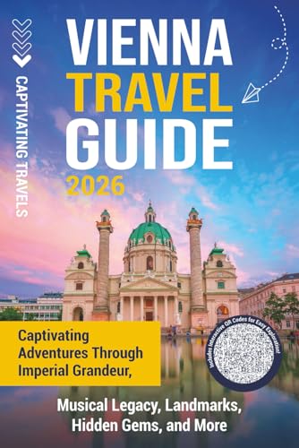 Vienna Travel Guide: Captivating Adventures through Imperial Grandeur, Musical Legacy, Landmarks, Hidden Gems, and More (Traveling the World)