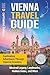 Vienna Travel Guide: Captivating Adventures through Imperial Grandeur, Musical Legacy, Landmarks, Hidden Gems, and More (Traveling the World)