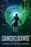 Counterclockwise: A Fiction-Atlas Time Travel Anthology