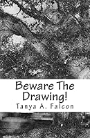 Beware The Drawing! 1515069214 Book Cover