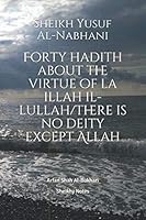 Forty hadith about the virtue of la illah il-lullah/there is no deity except Allah 1093897228 Book Cover
