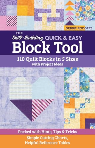 The Skill-Building Quick & Easy Block Tool: 110 Quilt Blocks in 5 Sizes with Project Ideas; Packed with Hints, Tips & Tricks; Simple Cutting Charts, Helpful Reference Tables (Reference Guide)
