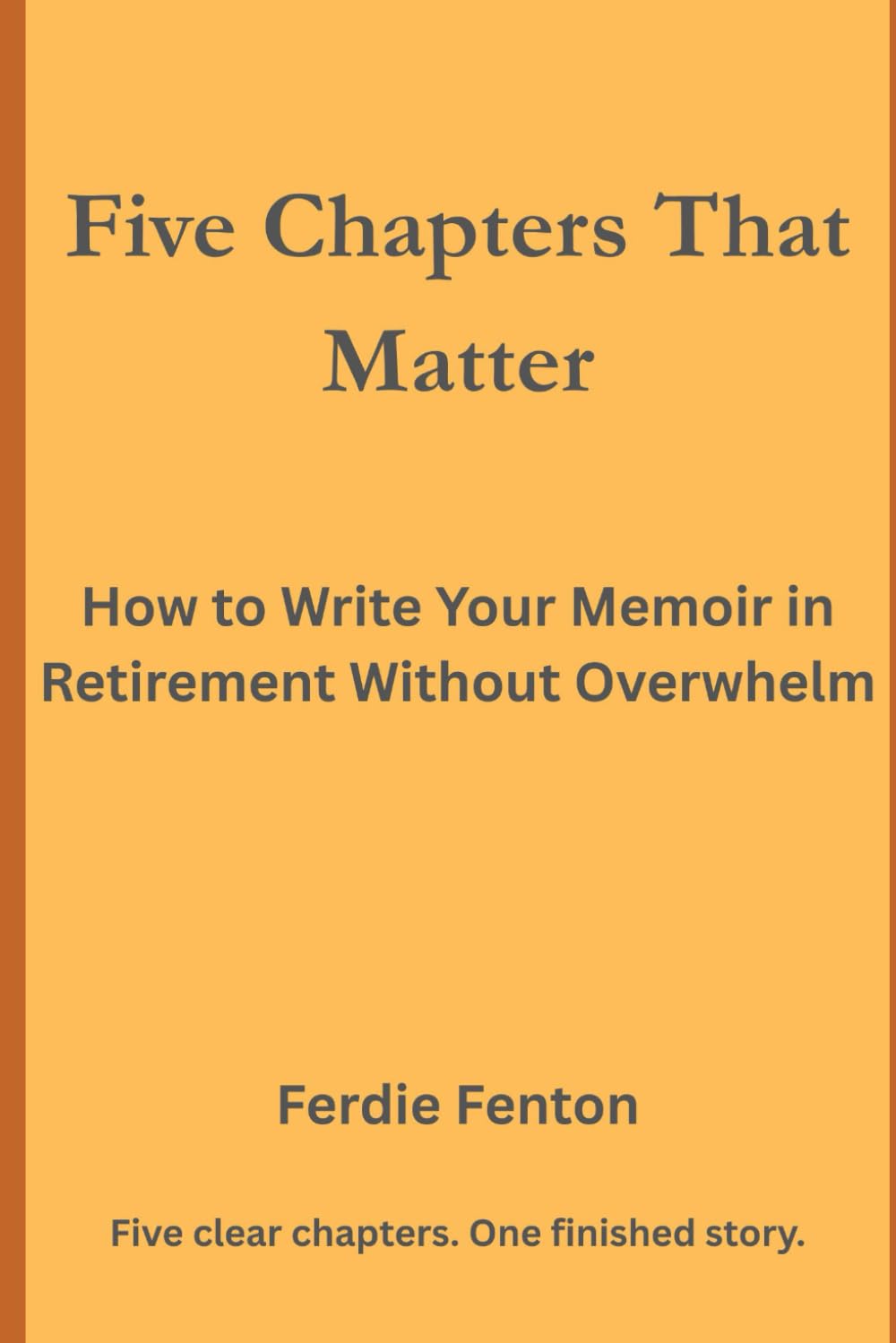 Five Chapters That Matter: How to Write Your Memoir in Retirement Without Overwhelm