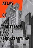 Atlas of Brutalist Architecture (ARCHITECTURE GENERALE)